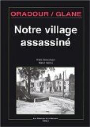 Oradour sur Glane : Notre village assassin par Andr Desourtreaux