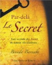 Par-del Le Secret : Les secrets du Secret et autres rvlations... par Brenda Barnaby