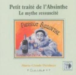 Petit Trait de l'absinthe : Le Mythe rssuscit par Marie-Claude Delahaye