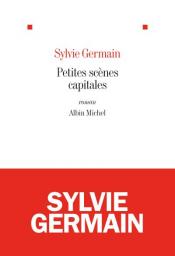Petites scnes capitales par Sylvie Germain