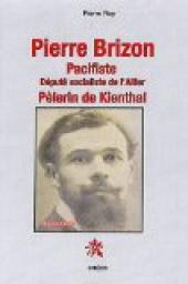 Pierre Brizon pacifiste : Dput socialiste de l'Allier, plerin de Kienthal par Pierre Roy