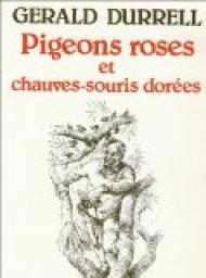 Pigeons roses et Chauves-souris dores par Gerald Durrell