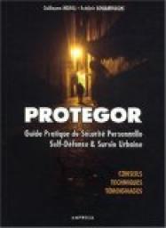 Protegor - Guide pratique de scurit personnelle, self-dfense et survie urbaine par Guillaume Morel