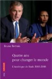 Quatre ans pour changer le monde : L'Amrique de Bush 2005-2008 par Bruno Tertrais