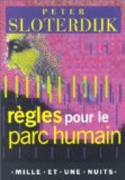 Rgles pour le parc humain : Une lettre en rponse  la Lettre sur l'humanisme de Heidegger par Peter Sloterdijk