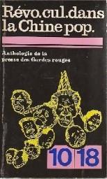 Revo Cul dans la Chine Pop - Anthologie de la presse des Gardes Rouges (Mai 1966 - Janvier 1968) - Rvolution culturelle dans la Chine Populaire par Hector Mandares