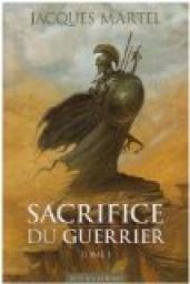 Sacrifice du guerrier, Tome 1 par Jacques Martel (II)