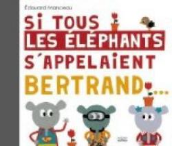 Si tous les lphants s'appelaient Bertrand par Edouard Manceau