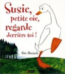Susie, petite oie, regarde derrire toi ! par Petr Horacek