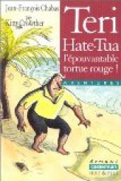 Teri Hate-Tua, l'pouvantable tortue rouge ! par Jean-Franois Chabas