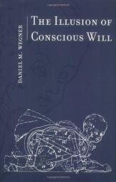 The Illusion of Conscious will par Daniel M. Wegner