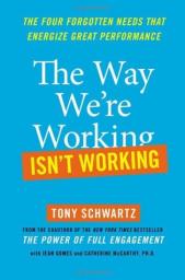 The Way We're Working Isn't Working: The Four Forgotten Needs That Energize Great Performance par Tony Schwartz
