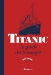 Titanic : Le guide du passager par John Blake