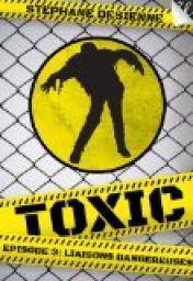 Toxic - Saison 1, tome 3 : Liaisons Dangereuses par Stphane Desienne