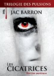 Trilogie des Pulsions, tome 1 : Les cicatrices par Jac Barron