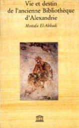 Vie et destin de l'ancienne Bibliothque d'Alexandrie par Mostafa El-Abbadi