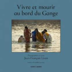 Vivre et Mourir au Bord du Gange par Jean-Franois Lixon