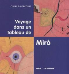 Voyage dans un tableau de Miro par Claire d' Harcourt