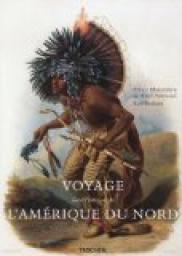 Voyage en Amrique du Nord 1832-1834 par Prinz Maximilian Alexander Philipp von Wied-Neuwied