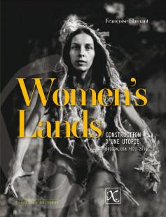 Women's Lands : Construction dune utopie - Oregon, 1970-2010 par Franoise Flamant