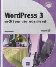 WordPress 3 - un CMS pour crer votre site web par Christophe Aubry