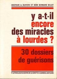 Y a-t-il encore des miracles  Lourdes ? - 30 dossiers de gurisons - par Alphonse Olivieri