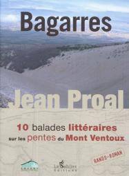Bagarres : 10 balades littraires sur les pentes du Mont Ventoux par Jean Proal