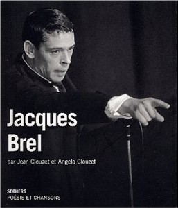 Jacques Brel. Prsentation par Jean Clouzet. Choix de textes. Discographie, portraits. par Jean Clouzet