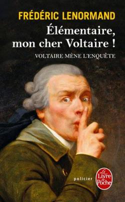Voltaire mne l'enqute : lmentaire, mon cher Voltaire ! par Frdric Lenormand