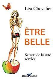 tre belle : Secrets de beaut rvls par La Chevalier