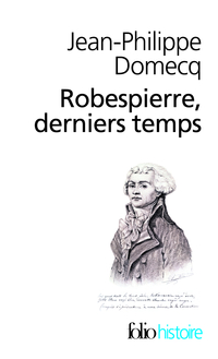 Robespierre, derniers temps par Jean-Philippe Domecq