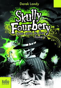 Skully Fourbery, tome 2 : Skully Fourbery joue avec le feu par Derek Landy