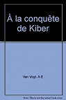  la conqute de Kiber par van Vogt