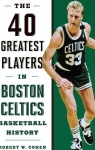 40 Greatest Players in Boston Celtics Basketball History par Cohen