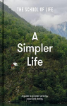 A Simpler Life: A Guide to Greater Serenity, Ease, and Clarity par The School of Life