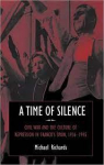 A Time of Silence: Civil War and the Culture of Repression in Franco's Spain, 19361945 par Richards