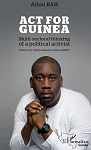 ACT FOR GUINEA Multi-sectoral thinking of a political activist par Bah