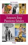 Amours fous, passions fatales : Trente vies..