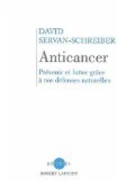 Anticancer : prvenir et lutter grce  nos dfenses naturelles par Servan-Schreiber