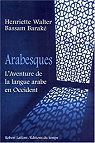 Arabesques : L'aventure de la langue arabe ..