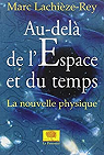 Au-del de l'espace et du temps : La nouvelle physique par Lachize-Rey