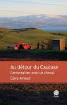 Au dtour du Caucase : Conversations avec un cheval par Arnaud