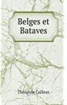 Belges et bataves, leur origine, leur haute importance dans la civilisation primitive (1881) par Cailleux