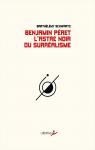Benjamin Peret, l'astre noir du surralisme par Schwartz
