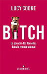 Bitch : Le pouvoir des femelles dans le monde animal par 
