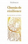 Chemin de rsilience : Se reconstruire soi-mme par Pataboucan