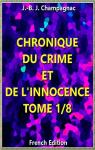 Chroniques du crime et de l'innocence, tome 1 : Recueil des vnements les plus tragiques par Champagnac