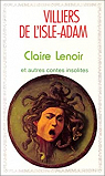 Claire Lenoir et autres contes insolites par Villiers de l`Isle-Adam