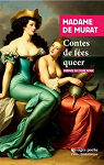 Contes de fes queer : Contes et Mmoires par De murat