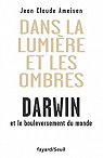 Dans la Lumire et les ombres. Darwin et le bouleversement du monde. par Ameisen